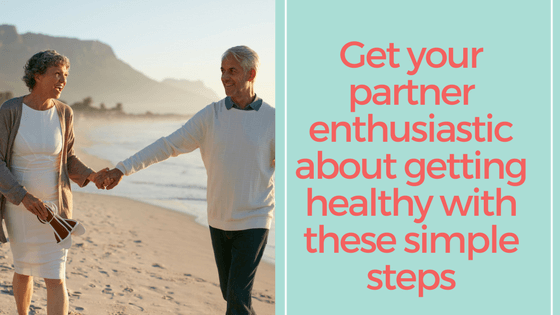Get your partner enthusiastic about getting healthy with these simple steps