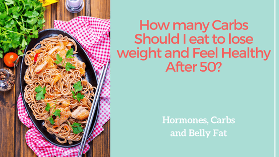 How many carbs should i eat to lose weight and feel healthy after 50