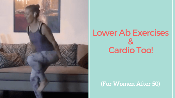 Lower Ab Workouts: Lower Ab Exercises and Cardio too (For Women After 50)