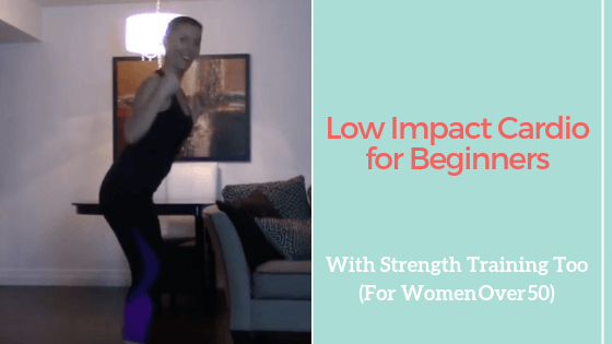 Low Impact Cardio for Beginners with Strength Training too: For Women Over 50