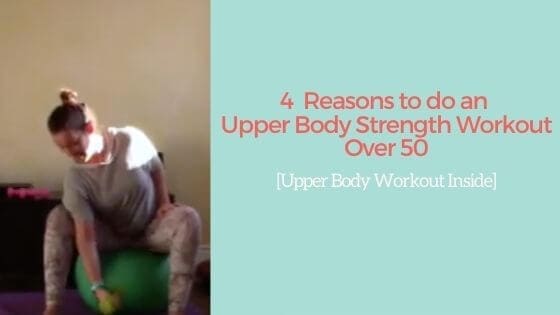 4 Reasons To do an Upper Body Strength Workout Over 50[Upper Body Workout Inside]