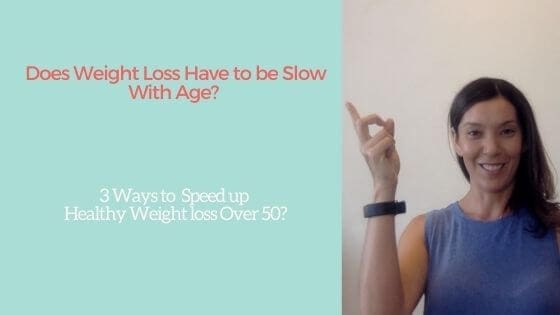 Does Weight Loss Have to be Slow With Age? 3 Ways to Speed up Healthy Weight loss Over 50